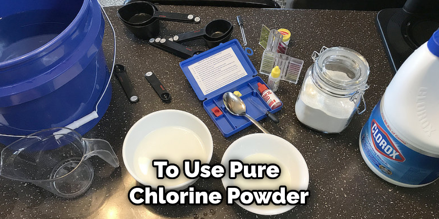 To Use Pure Chlorine Powder