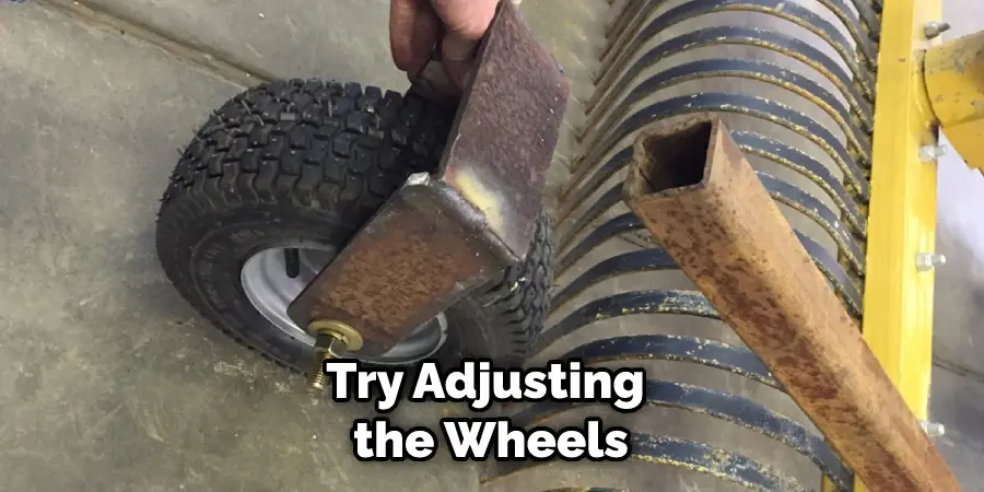 Try Adjusting the Wheels