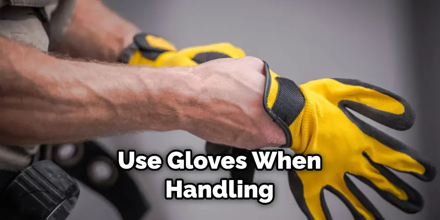 Use Gloves When Handling