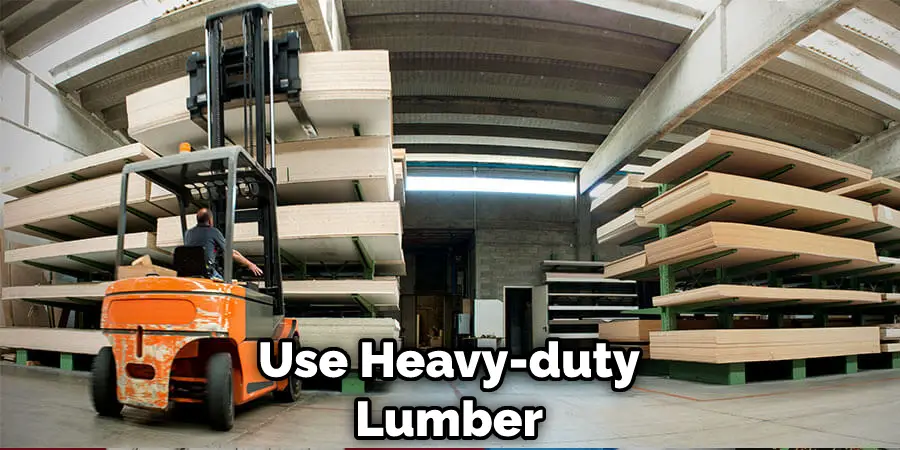 Use Heavy-duty Lumber

