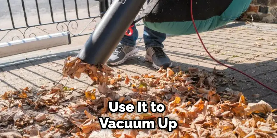 Use It to Vacuum Up