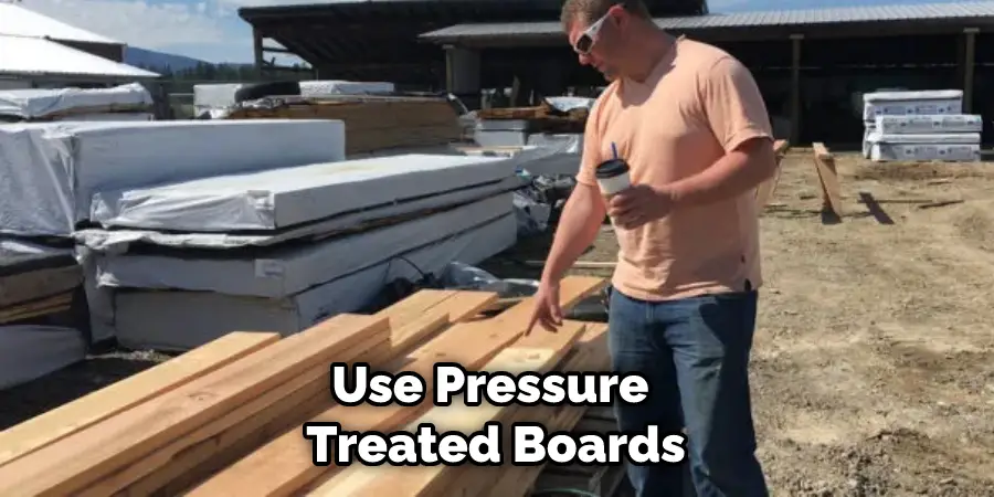 Use Pressure Treated Boards
