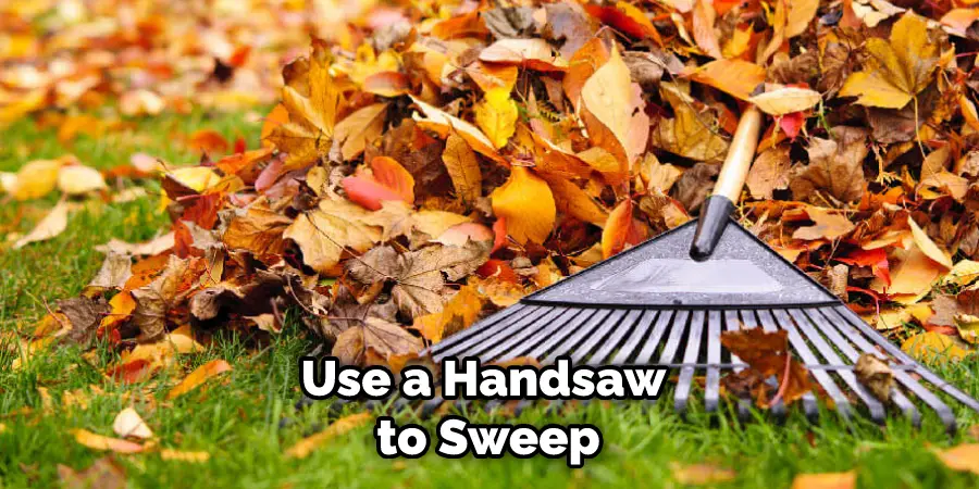 Use a Handsaw to Sweep