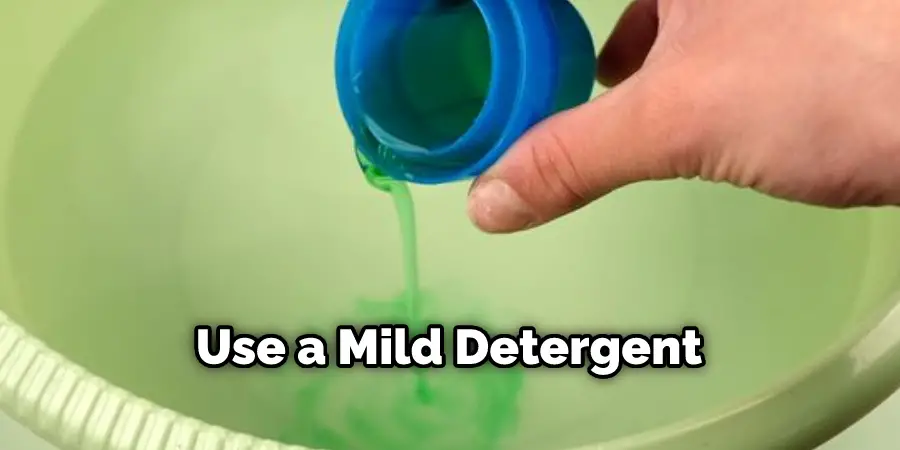 Use a Mild Detergent