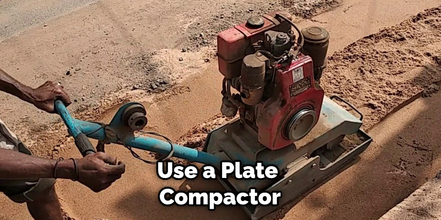 Use a Plate Compactor