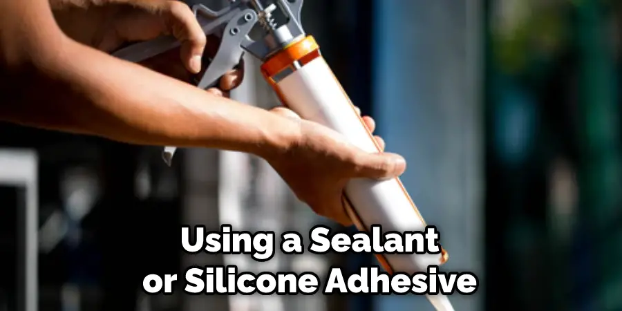 Using a Sealant or Silicone Adhesive