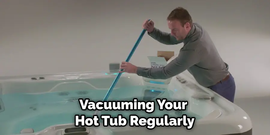 Vacuuming Your Hot Tub Regularly