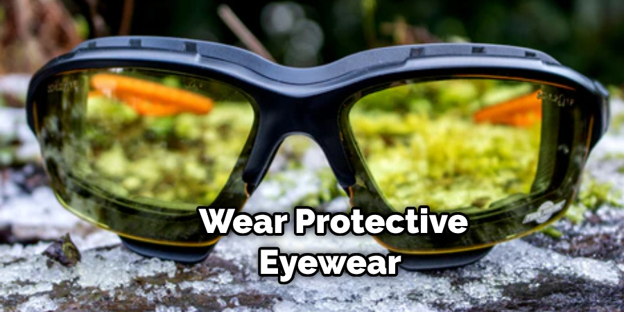 Wear Protective Eyewear 