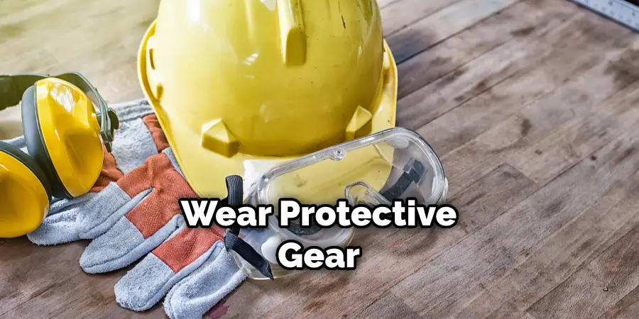 Wear Protective Gear