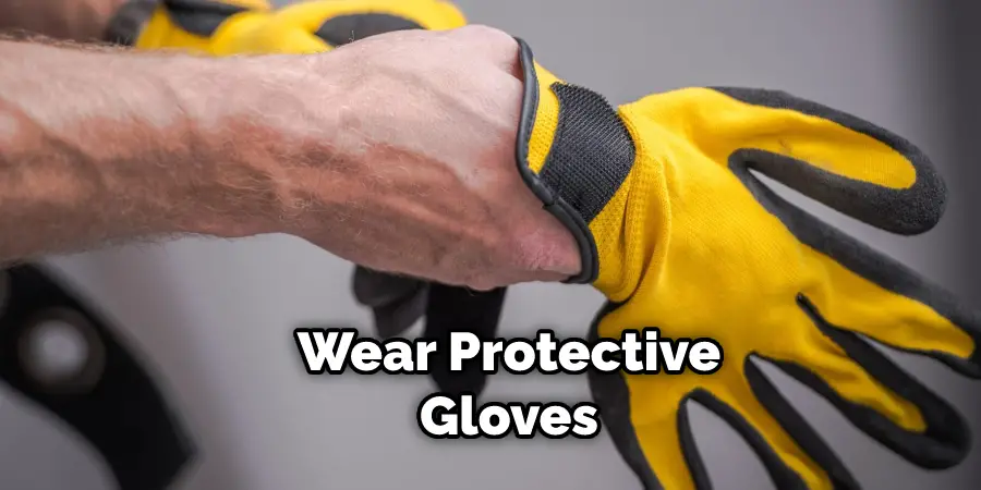 Wear Protective Gloves