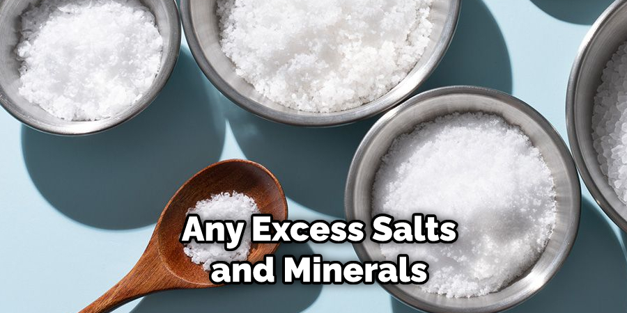 Any Excess Salts and Minerals