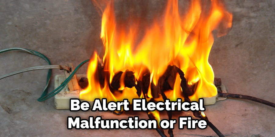 Be Alert Electrical Malfunction or Fire