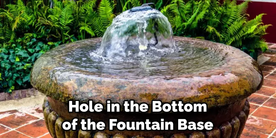 Hole in the Bottom of the Fountain Base