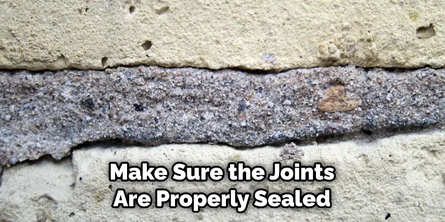 Make Sure the Joints Are Properly Sealed