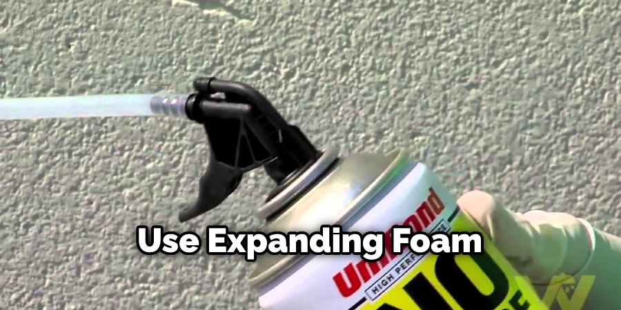 Use Expanding Foam