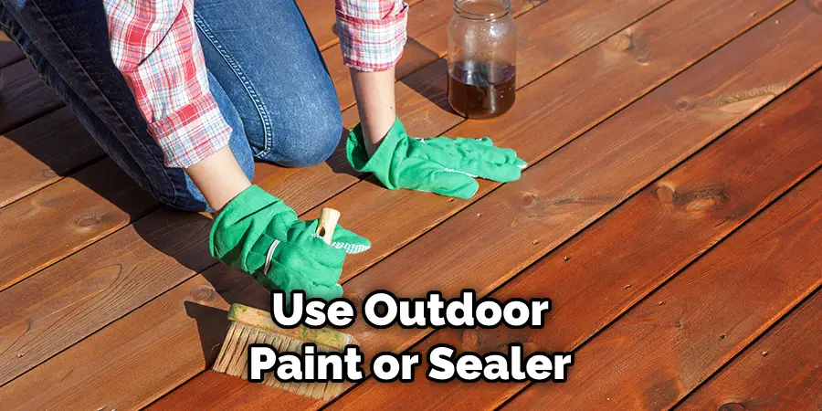 Use Outdoor Paint or Sealer