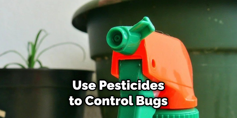 Use Pesticides to Control Bugs