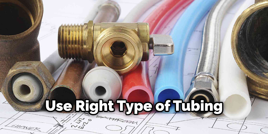 Use Right Type of Tubing