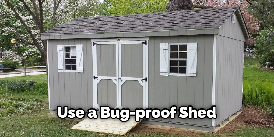 Use a Bug-proof Shed