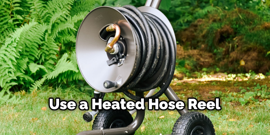 Use a Heated Hose Reel