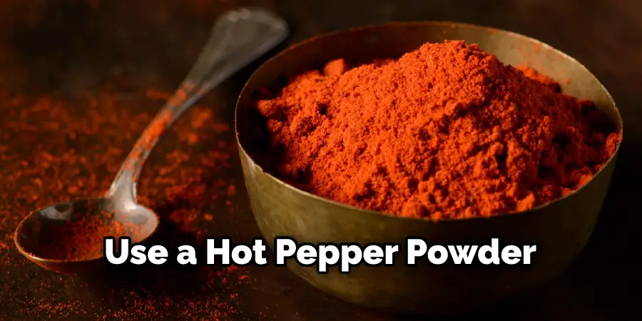 Use a Hot Pepper Powder