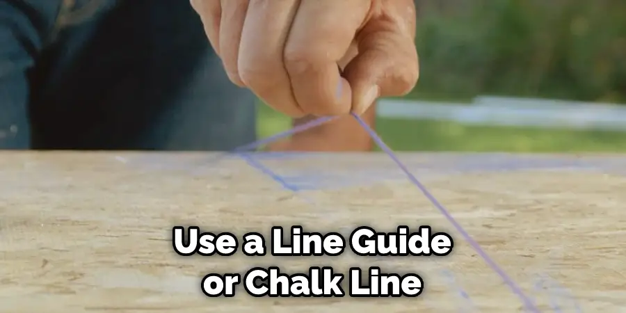 Use a Line Guide or Chalk Line