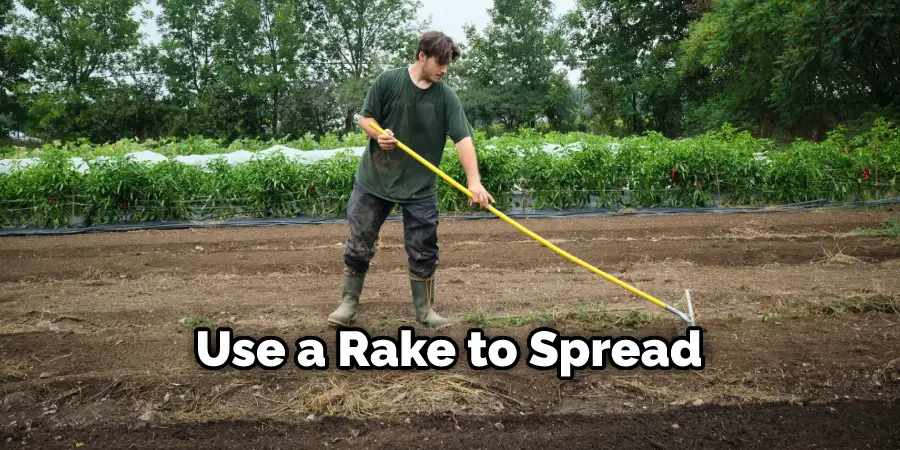 Use a Rake to Spread