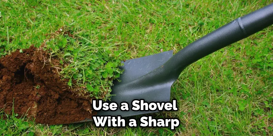 Use a Shovel With a Sharp