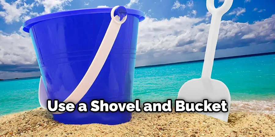 Use a Shovel and Bucket