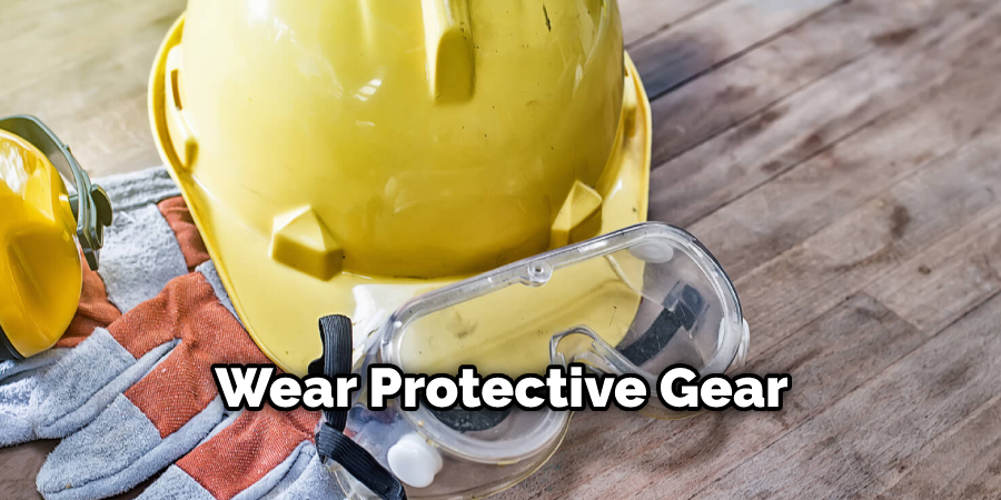 Wear Protective Gear 