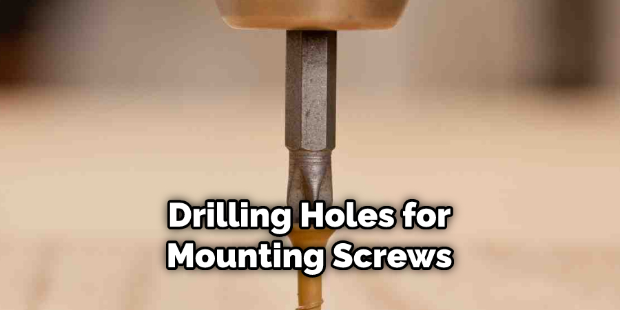 Drilling Holes for Mounting Screws