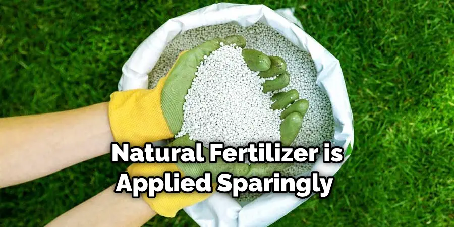 Natural Fertilizer is
Applied Sparingly 