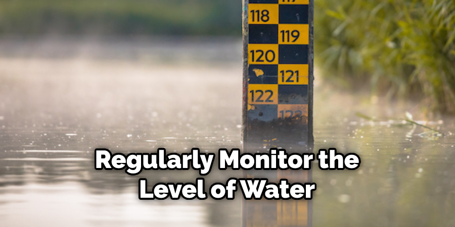Regularly Monitor the Level of Water