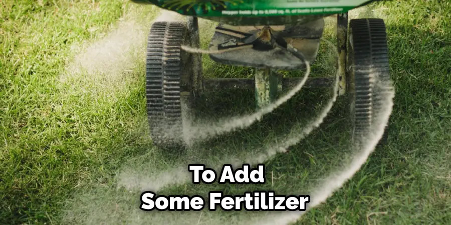  To Add Some Fertilizer