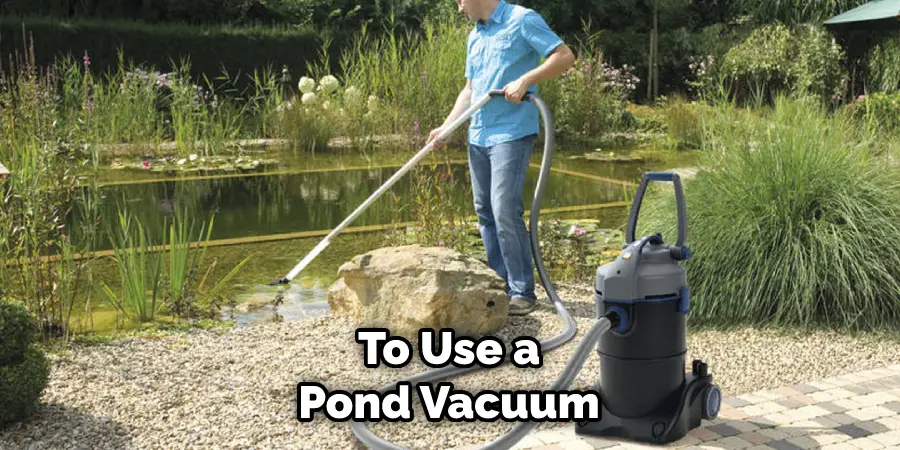 To Use a Pond Vacuum