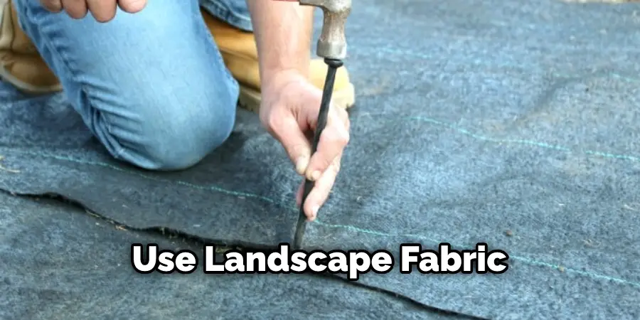 Use Landscape Fabric