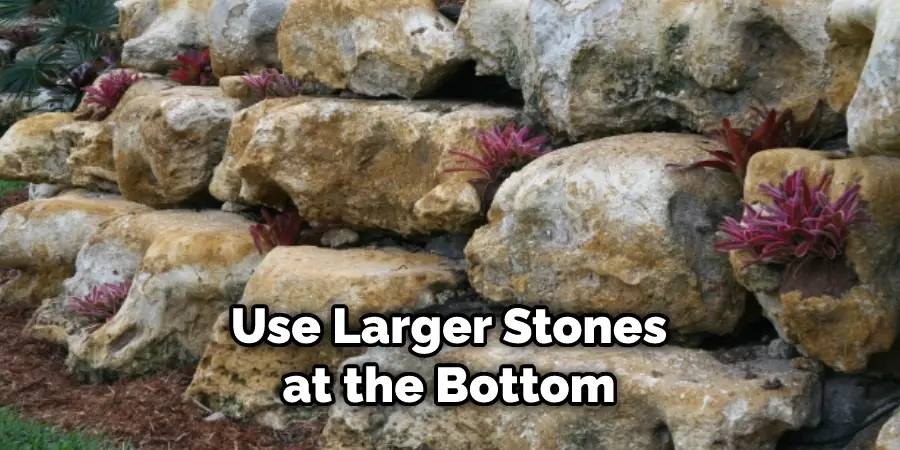 Use Larger Stones at the Bottom