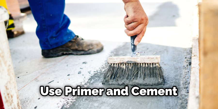 Use Primer and Cement