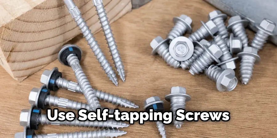 Use Self-tapping Screws