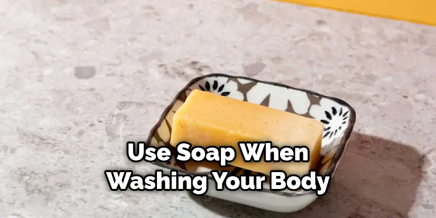 Use Soap When Washing Your Body