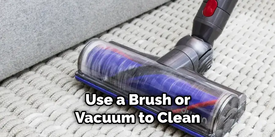 Use a Brush or Vacuum to Clean