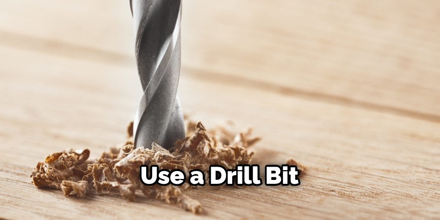 Use a drill bit