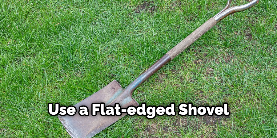 Use a Flat-edged Shovel