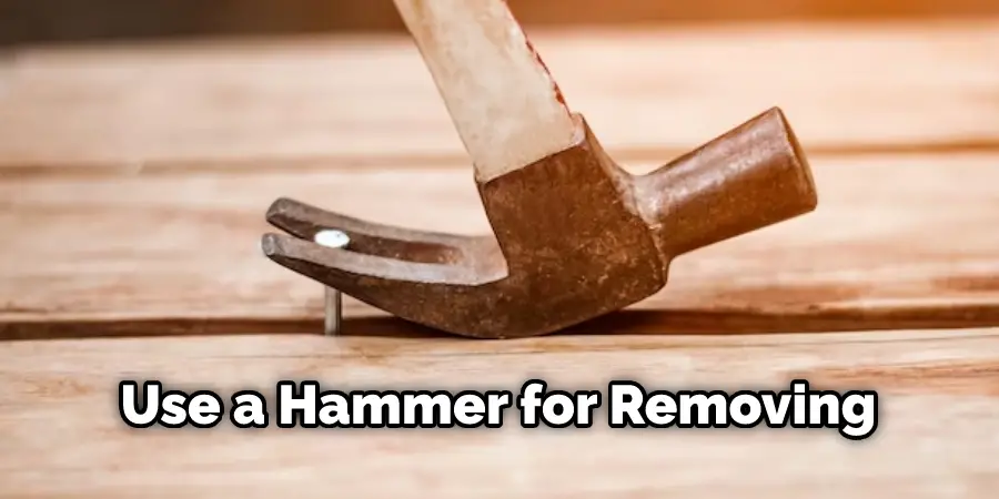 Use a Hammer for Removing