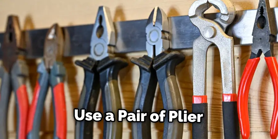 Use a Pair of Plier