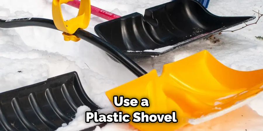Use a Plastic Shovel