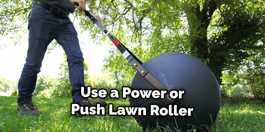 Use a Power or Push Lawn Roller