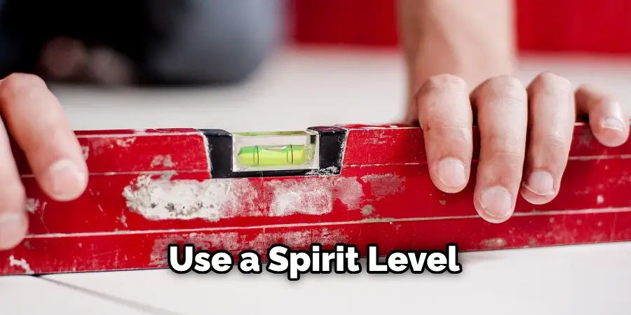 Use a spirit level