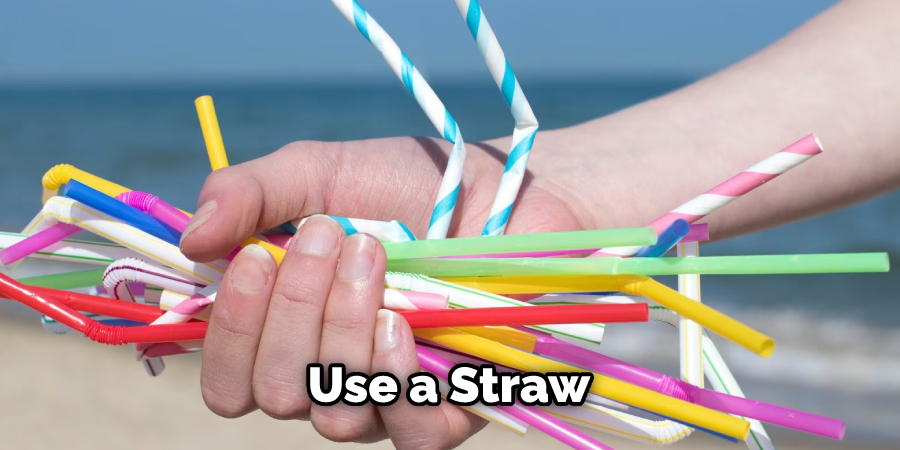 Use a Straw