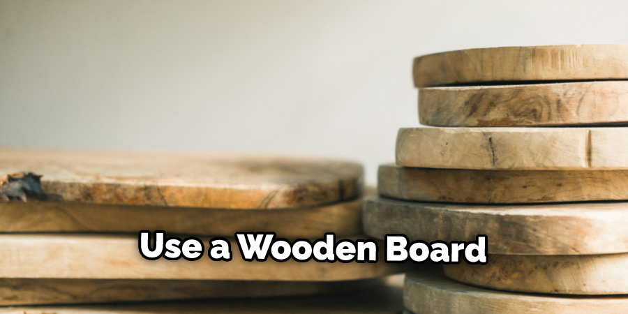 Use a Wooden Board 